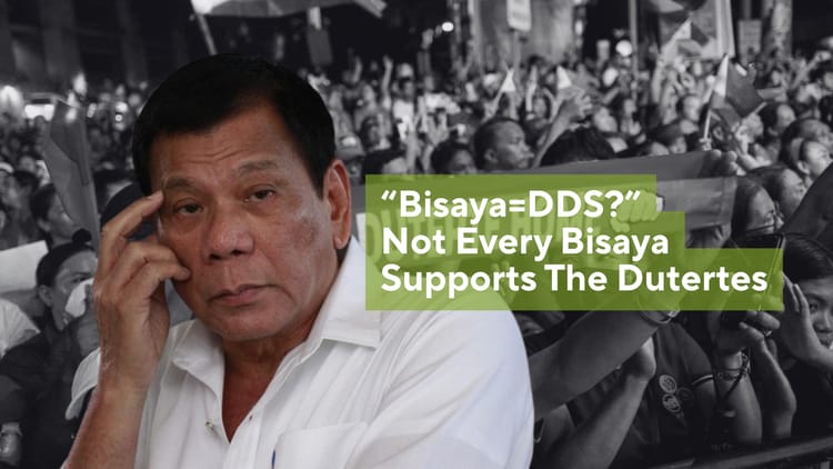 “BISAYA = DDS?” NOT EVERY BISAYA SUPPORTS THE DUTERTES